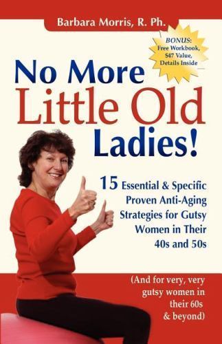 No More Little Old Ladies!: 15 Essential & Specific Proven Anti-Aging…
