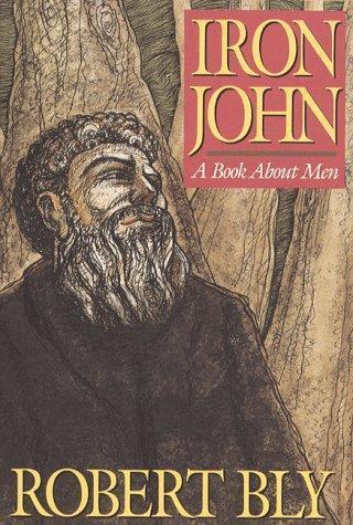 Iron John: A Book About Men by Bly, Robert (1990) Hardcover by Robert Bly