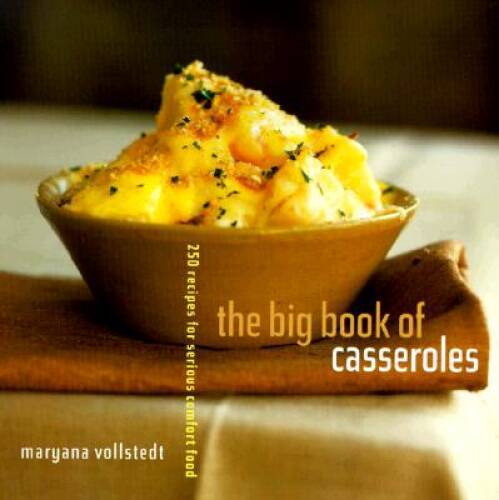The Big Book of Casseroles: 250 Recipes for Serious Comfort Food – GOOD