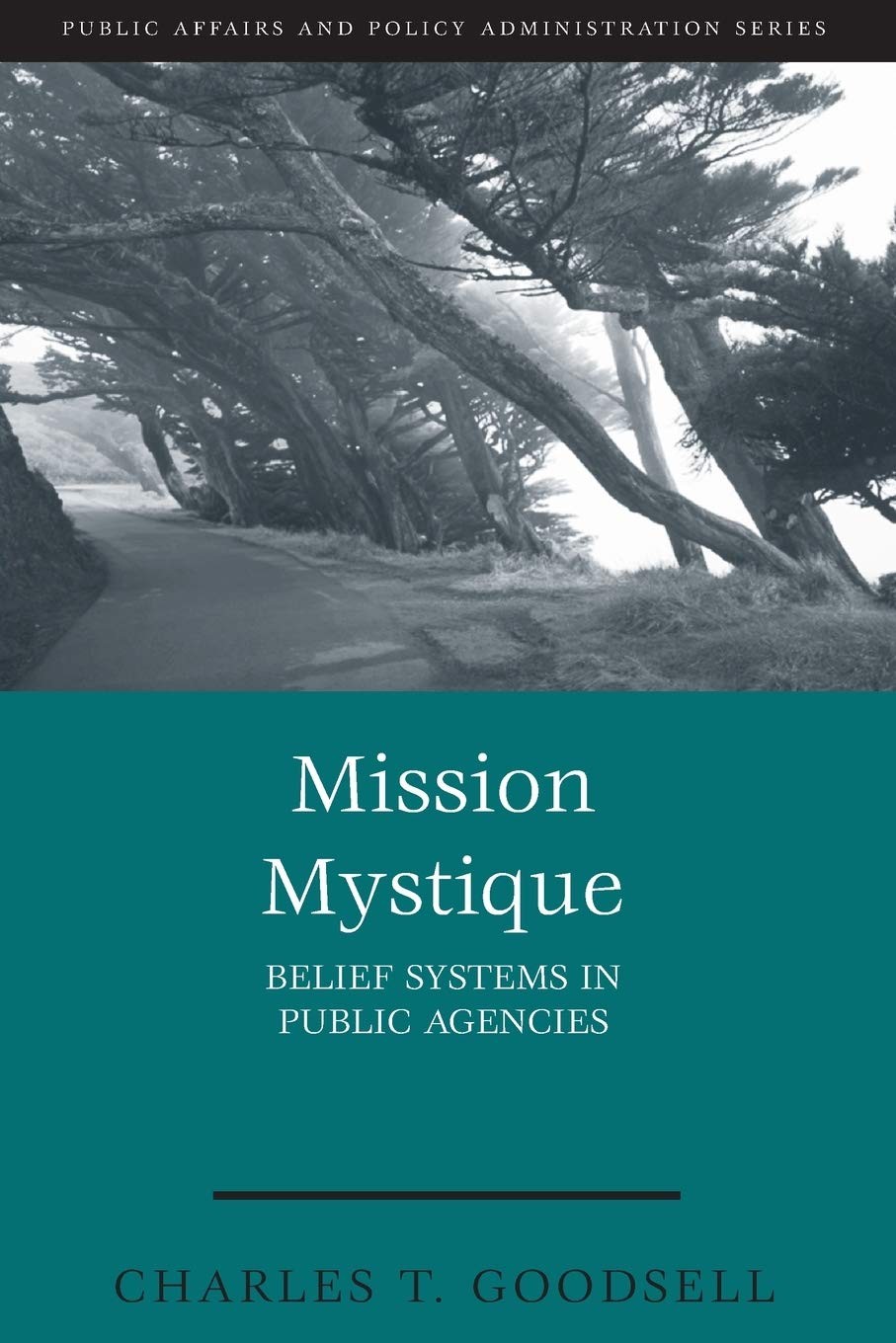 Mission Mystique: Belief Systems in Public Agencies (Public Affairs and Poli…