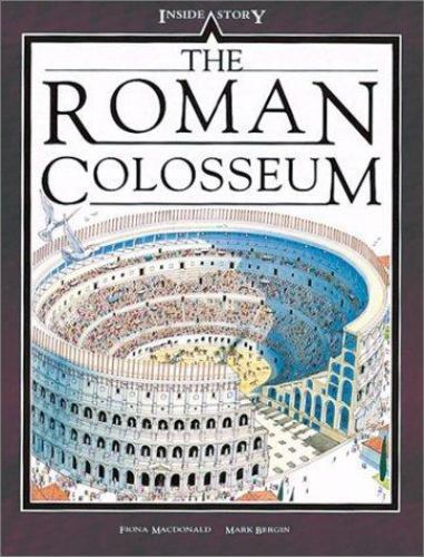 The Roman Colosseum (Inside Stories) by Fiona Macdonald; Mark Bergin
