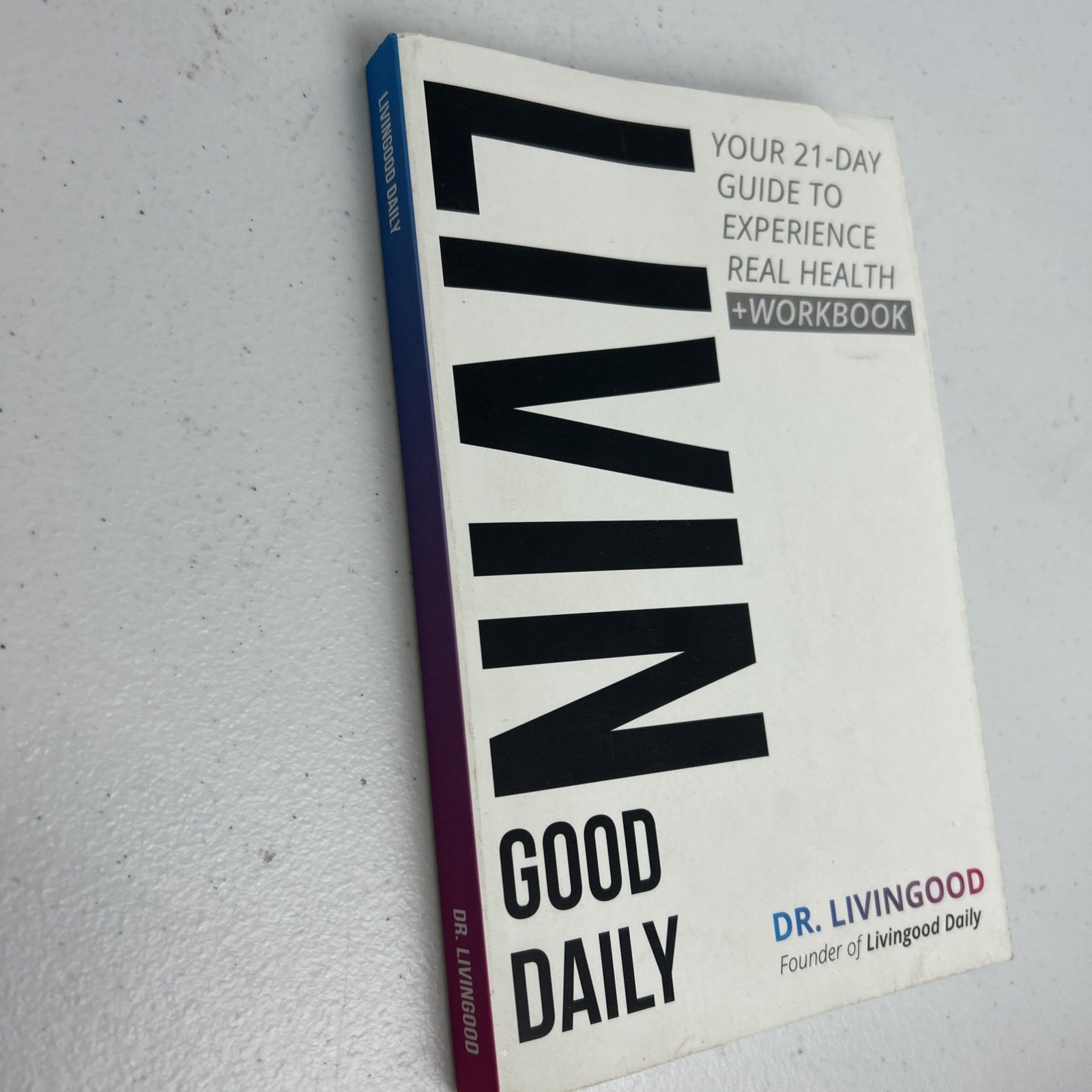 LIVIN GOOD DAILY: 21-Day Guide to Real Health + Workbook by Dr. Livingood