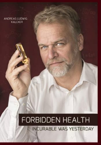 Forbidden Health: Incurable Was Yesterday by Kalcker, Andreas Ludwig
