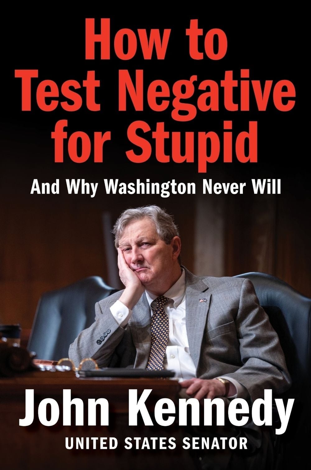 How to Test Negative for Stupid: And Why Washington Never Will by John Kennedy (
