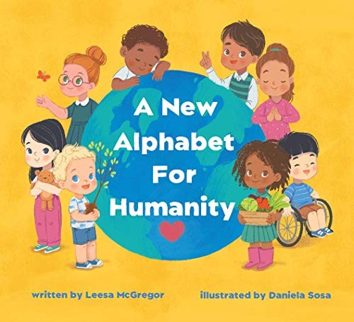 A New Alphabet for Humanity: A Children’s Book of Alphabet Words to Inspire Com