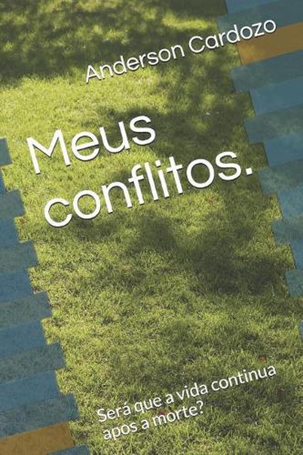 Meus conflitos.: Ser? que a vida continua apos a morte? by Anderson Ferreira Car