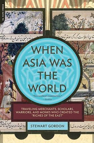 When Asia Was the World: Traveling Merchants, Scholars, Warriors, and Mon – GOOD