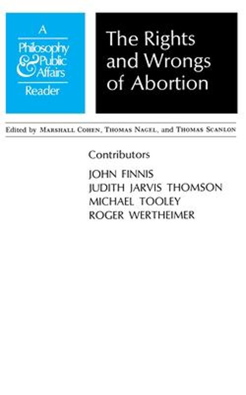 Rights and Wrongs of Abortion : A Philosophy and Public Affairs R