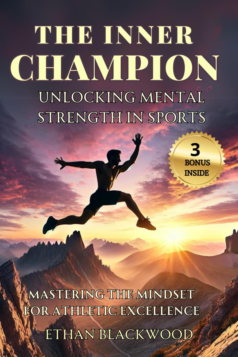 The Inner Champion; Unlocking Mental Strength in Sports: Mastering the Mindset f