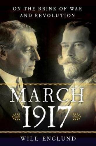 March 1917: On the Brink of War and Revolution – Hardcover – GOOD