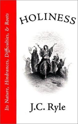 Holiness: Its Nature, Hindrances, Difficulties, and Roots by