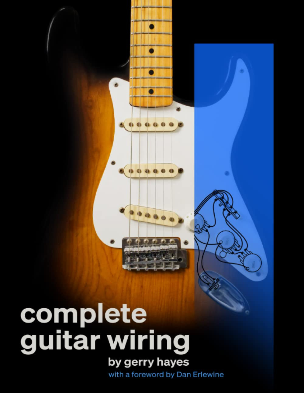 Complete Guitar Wiring: Everything You Need to Understand, Modify, and Troublesh