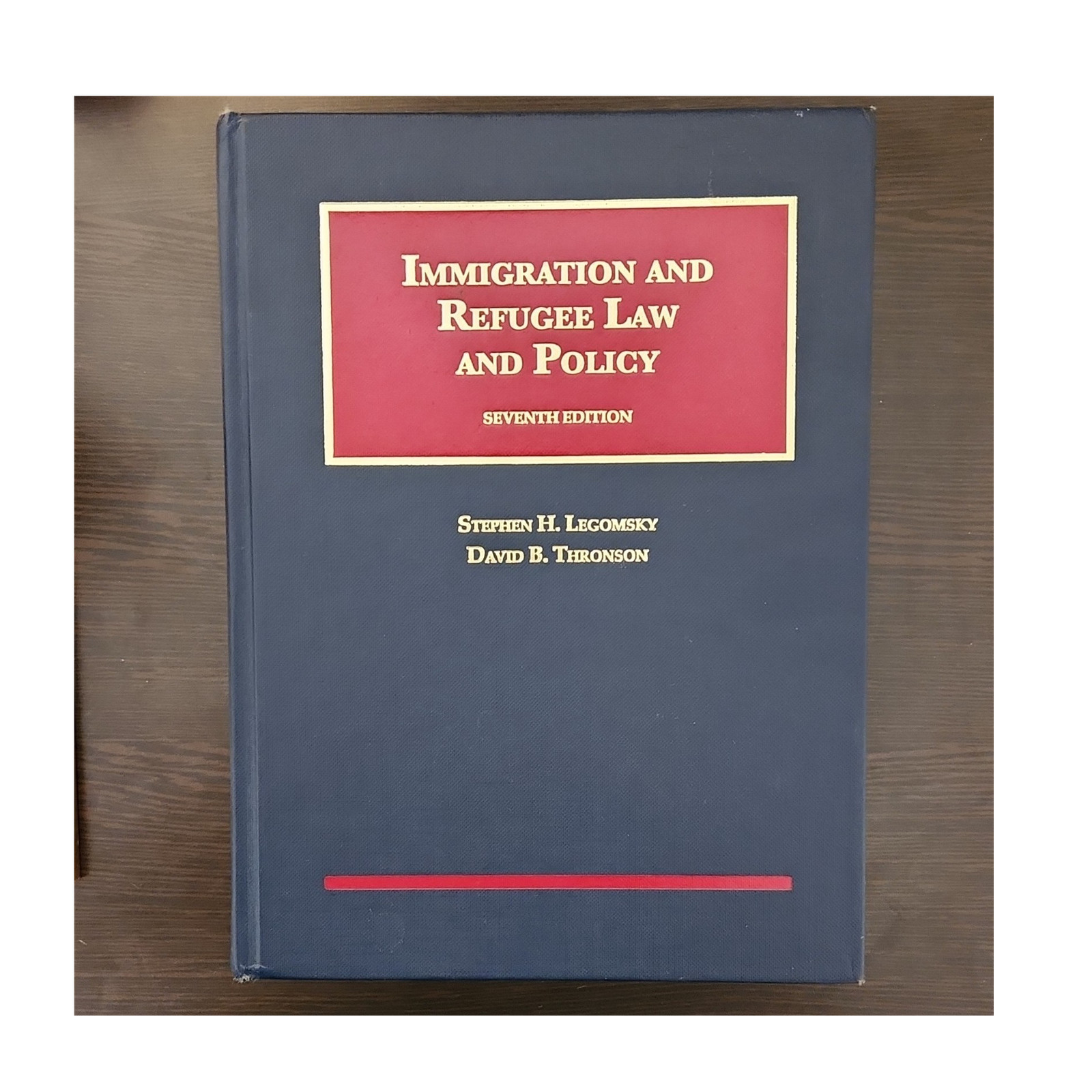 Immigration and Refugee Law and Policy 7th Ed Legomsky Thronson Foundation Press
