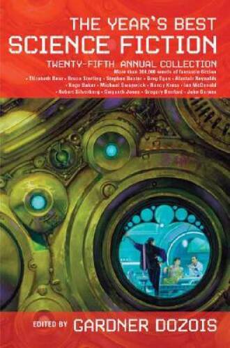 The Year’s Best Science Fiction: Twenty-Fifth Annual Collection – GOOD