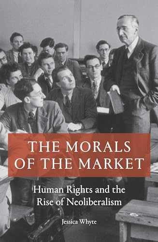 The Morals of the Market: Human Rights – Paperback, by Whyte Jessica – Very Good