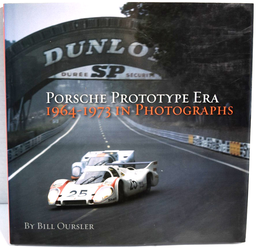PORSCHE PROTOTYPE ERA: 1964-1973 IN PHOTOGRAPHS By Bill Oursler – Hardcover