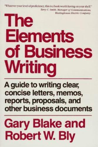 Elements of Business Writing: A Guide to Writing Clear, Concise Letters, Mem B..