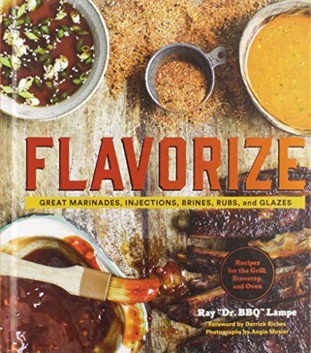 Flavorize: Great Marinades, Injections, Brines, Rubs, and Glazes