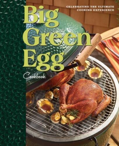 Big Green Egg Cookbook: Celebrating the Ultimate Cooking Experience – VERY GOOD