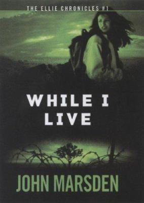 The Ellie Chronicles #1: While I Live by John Marsden