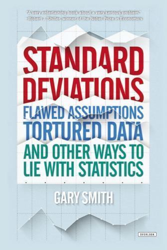 Standard Deviations: Flawed Assumptions, Tortured Data, and Other Ways to Lie…