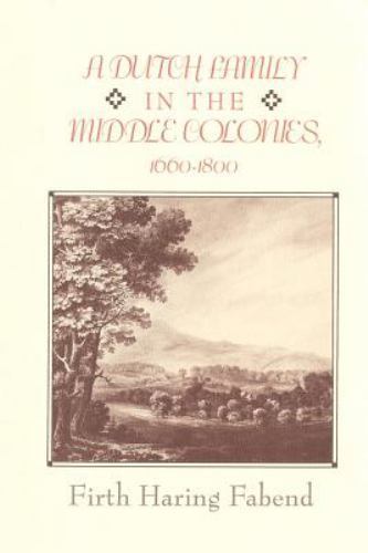 A Dutch Family in the Middle Colonies: 1660-1880 by Fabend, Firth Haring