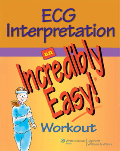 ECG Interpretation: An Incredibly Easy! Workout (Incredibly Easy! Se – GOOD