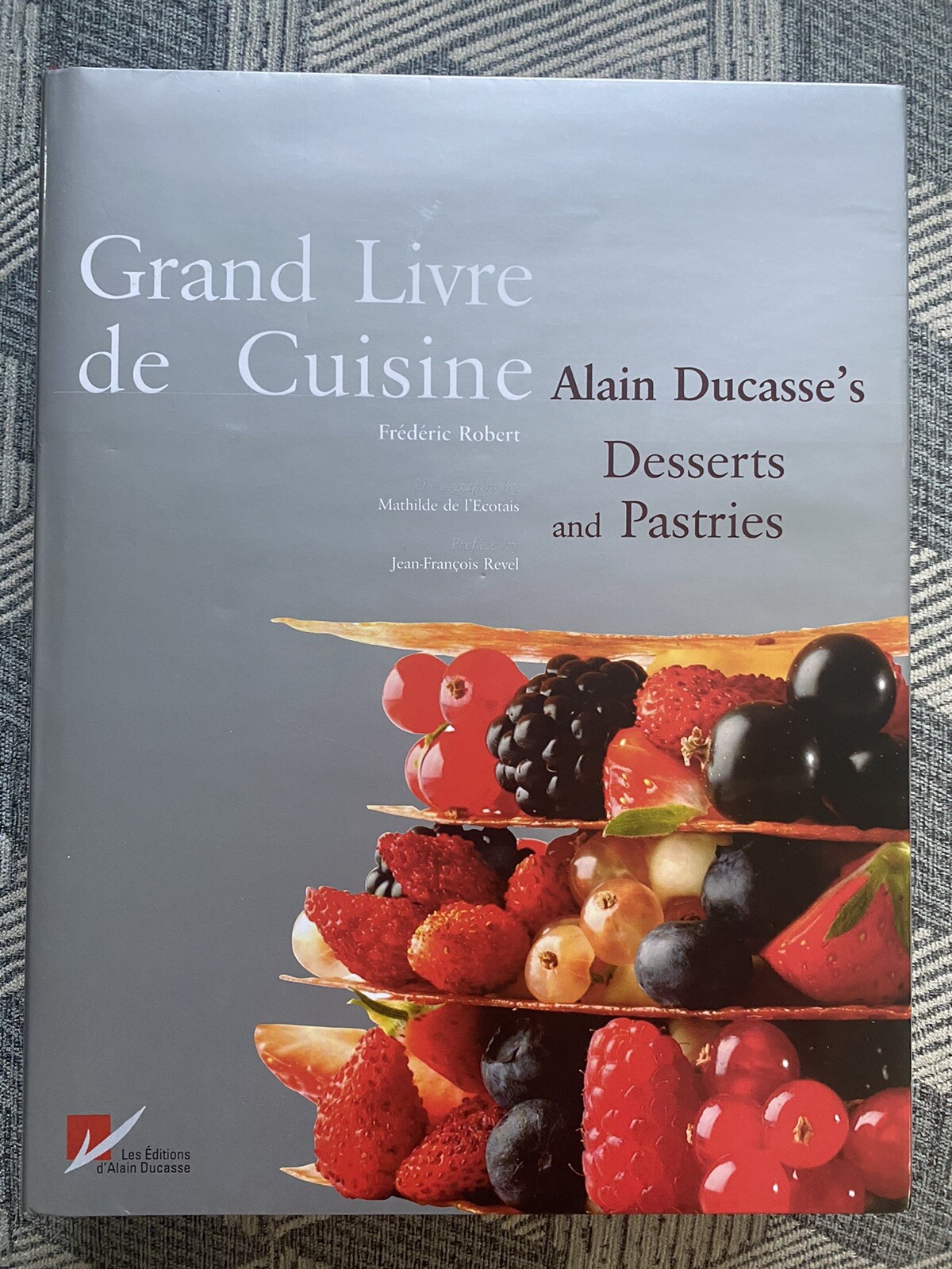 Grand Livre de Cuisine : Alain Ducasse’s Desserts and Pastries by Frederic…