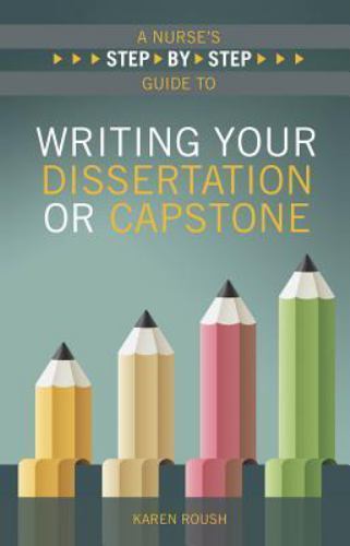 A Nurse’s Step-by-Step Guide to Writing Your Dissertation or Capstone, Roush, Ka