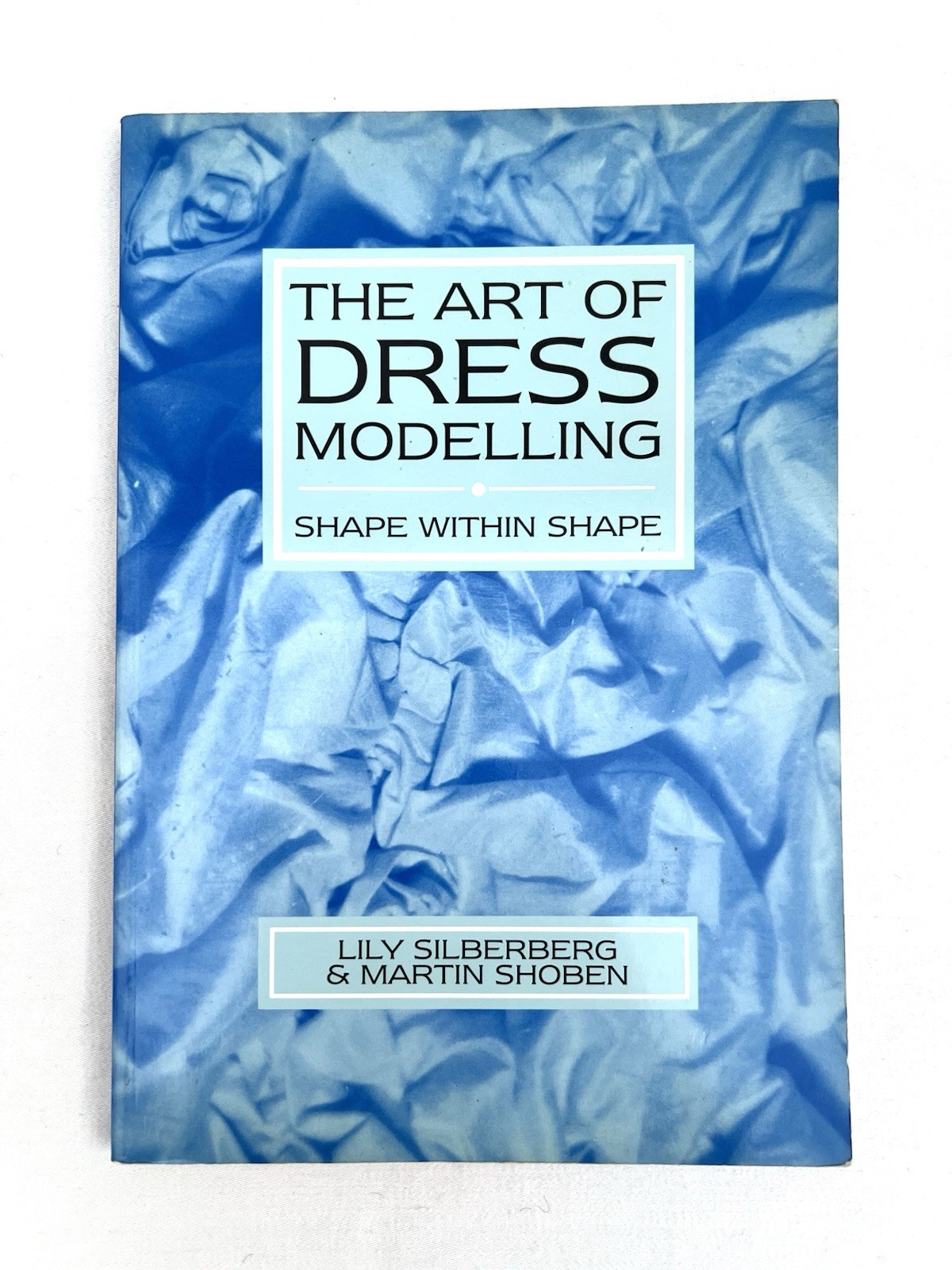 The Art of Dress Modelling Shape Within Shape By Lily Silberberg & Martin Shoben