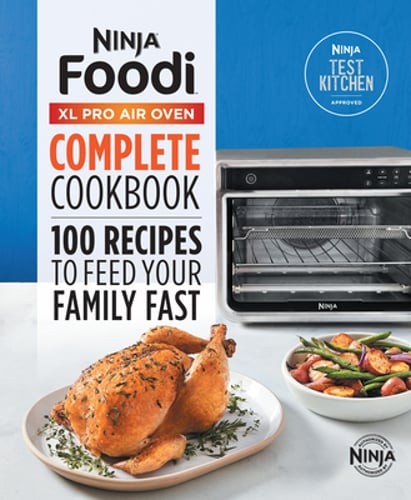 The Official Ninja(r) Foodi(tm) XL Pro Air Oven Complete Cookbook: 100 Recipes