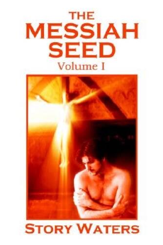 The Messiah Seed Volume I – Paperback By Story Waters – GOOD