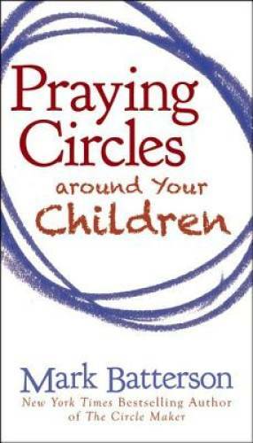 Praying Circles around Your Children – Paperback By Batterson, Mark – VERY GOOD