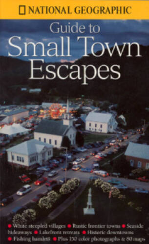 National Geographic’s Guide to Small Town Escapes – Paperback – GOOD