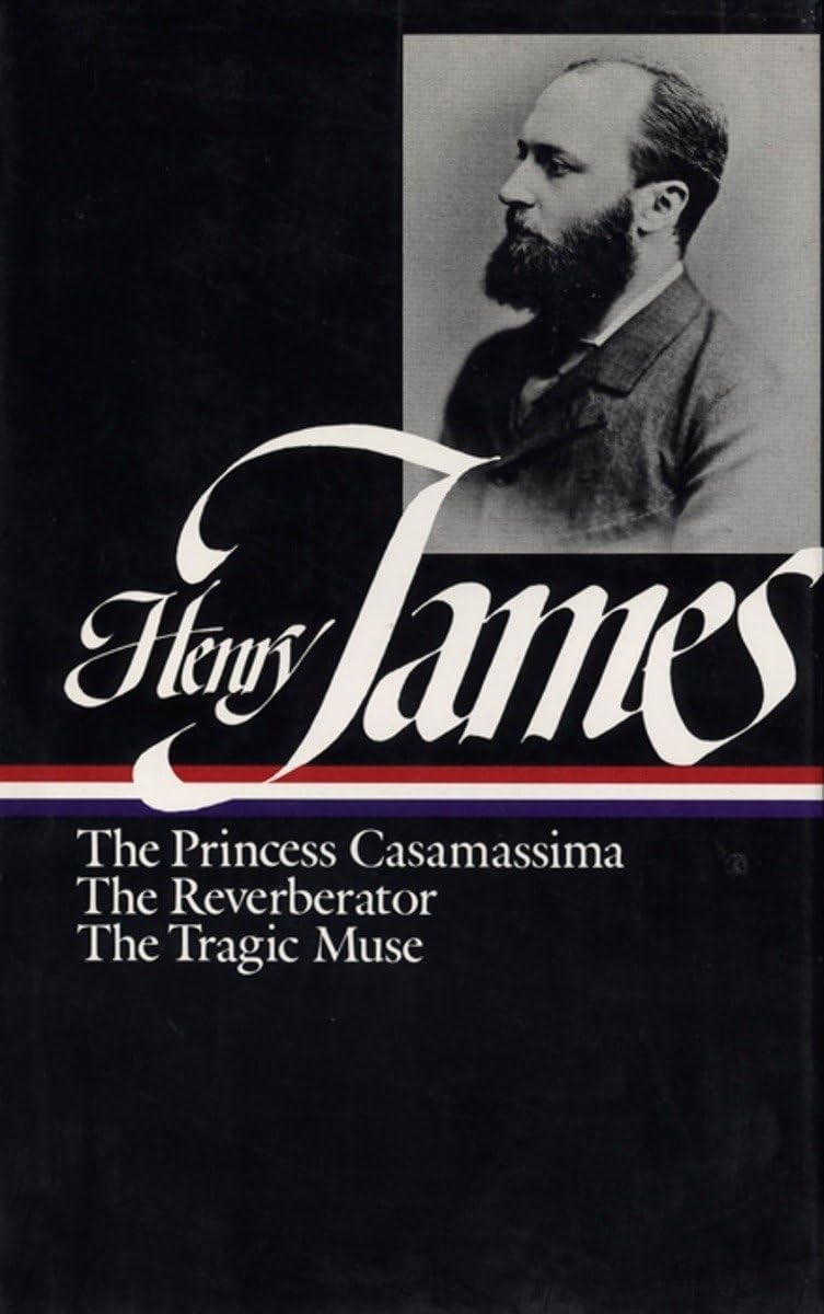 Henry James : Novels 1886-1890: The Princess Casamassima, The Reverberator, …