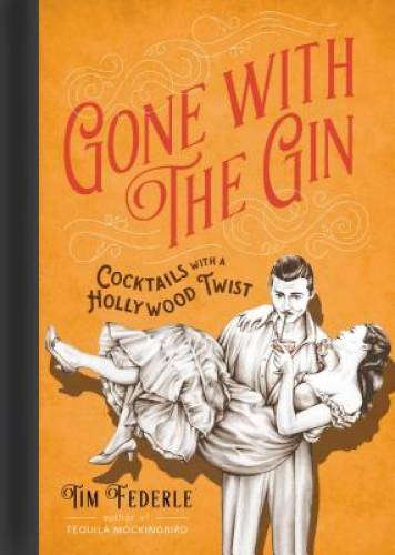 Gone with the Gin: Cocktails with a Hollywood Twist – Hardcover – GOOD
