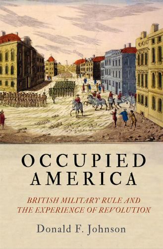 Occupied America: British Military Rule and the Experience of Revolution (Early