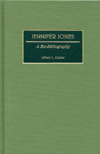 Jennifer Jones: A Bio-Bibliography by Carrier, Jeffrey