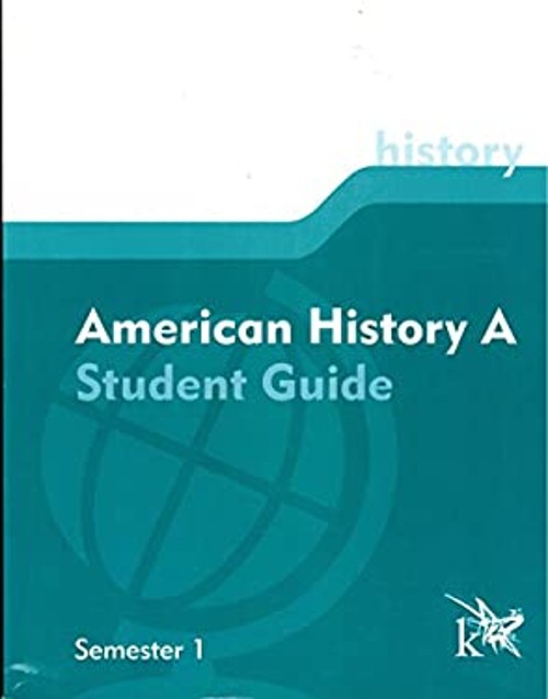 American History A: Student Guide, Semester 1 K12