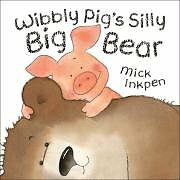 Wibbly Pig’s Silly Big Bear By Mick Inkpen. 9780340917183