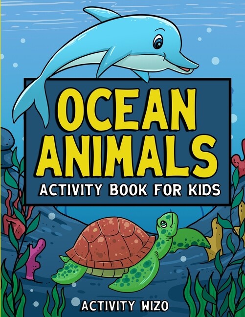 Ocean Animals Activity Book For Kids: Coloring, Dot To Dot, Mazes, And More…