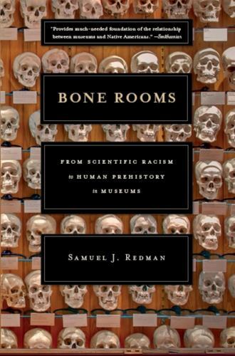 Bone Rooms: From Scientific Racism to Human Prehistory in Museums, Redman, Samue