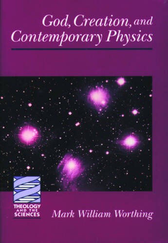 GOD, CREATION, AND CONTEMPORARY PHYSICS (Theology and the Sciences) (Theo – GOOD