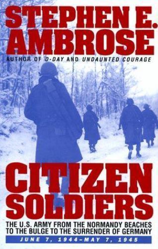 CITIZEN SOLDIERS : The U.S. Army fr- 9780684815251, hardcover, Stephen E Ambrose