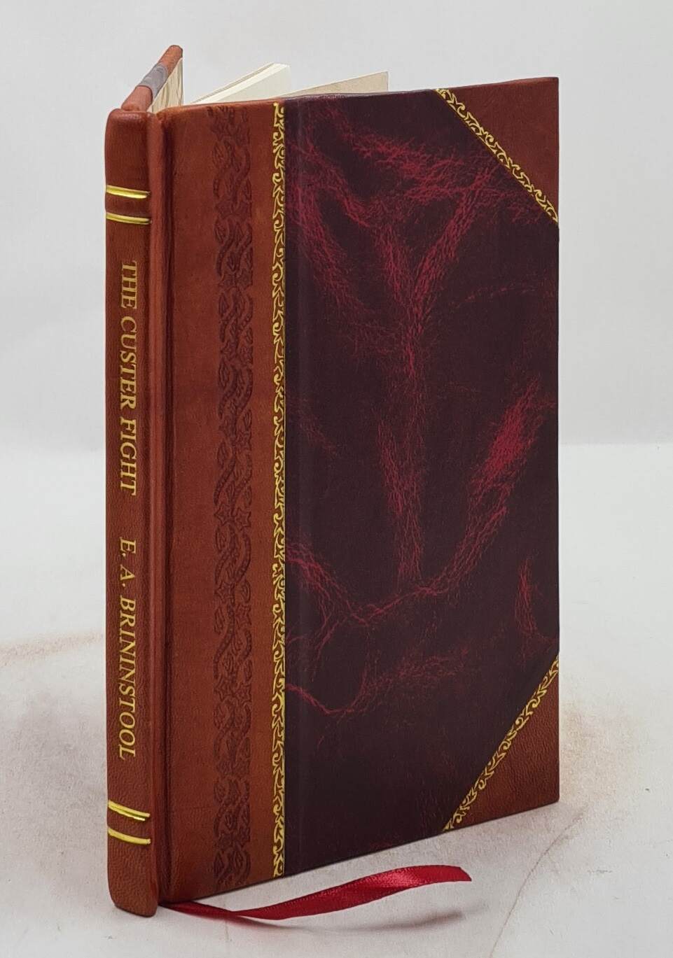 The Custer Fight Capt. Benteen’S Story Of The Battle Of The Litt [Leather Bound]