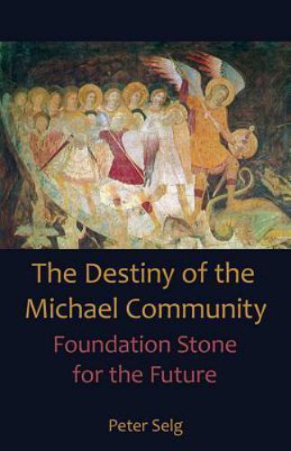 The Destiny of the Michael Community: Foundation Stone for the Future – Selg, Pe