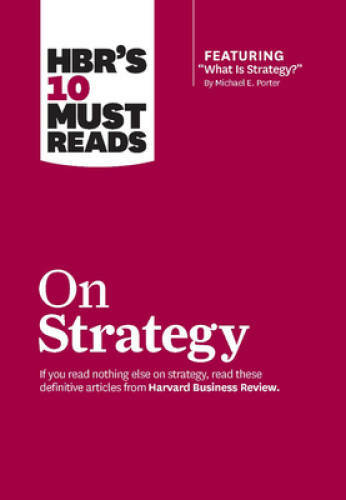 HBR’s 10 Must Reads on Strategy (including featured article ?What Is – VERY GOOD