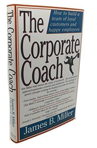 The Corporate Coach – Hardcover By Miller, James B. – VERY GOOD