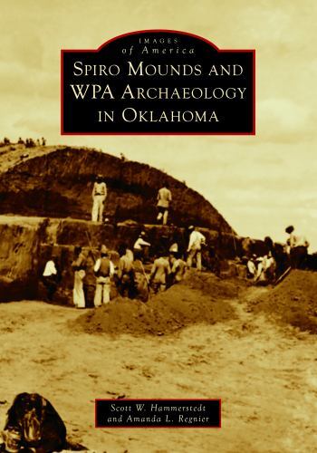 Spiro Mounds and WPA Archaeology in Oklahoma, Oklahoma, Images of America, Paper