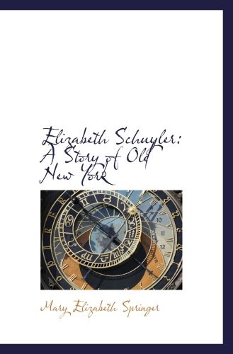 ELIZABETH SCHUYLER: A STORY OF OLD NEW YORK By Mary Elizabeth Springer BRAND NEW